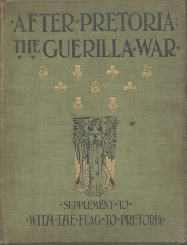 After Pretoria: The Guerilla War. The Supplement to "With the Flag to Pretoria." Volume I