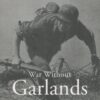 War Without Garlands: Operation Barbarossa 1941-1942
