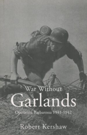 War Without Garlands: Operation Barbarossa 1941-1942