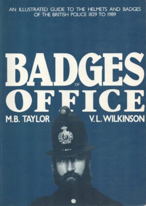Badges of Office: Illustrated Guide to the Helmets and Badges of the British Police, 1829-1989 (Signed Copy)