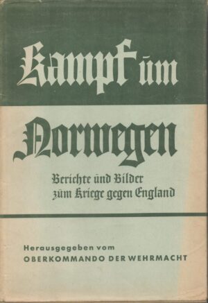 Kampf um Norwegen: Berichte und Bilder vom Krieg gegen England