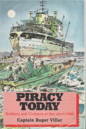 Piracy Today, Robbery and Violence at Sea Since 1980