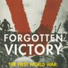 Forgotten Victory: The First World War - Myths and Realities