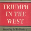 Triumph in the West 1943-1946: Completing the War Diaries of Field Marshal Viscount Alanbrooke
