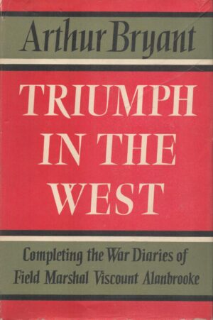 Triumph in the West 1943-1946: Completing the War Diaries of Field Marshal Viscount Alanbrooke