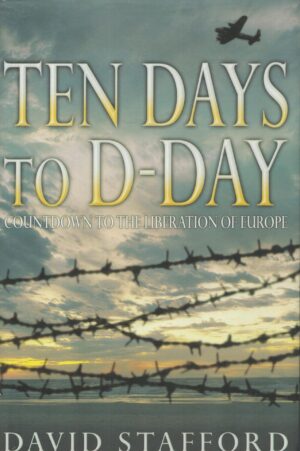 Ten Days to D-Day: Countdown to the Liberation of Europe