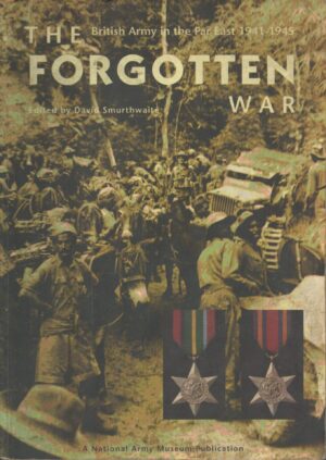 The Forgotten War: The British Army in the Far East 1941-1945