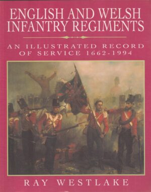 English and Welsh Infantry Regiments: An Illustrated Record of Service 1662-1994