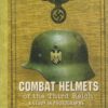 Combat Helmets of the Third Reich, A Study In Photographs