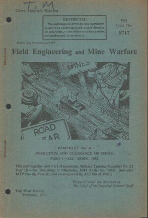 Field Engineering and Mine Warfare, Pamphlet No.6 Detection and Clearance of Mines Part 1 (All Arms) . 1952 1954