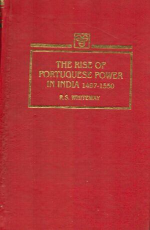 The Rise Of Portuguese Power In India 1497-1550. RS. Whiteway