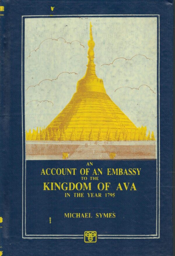 An Account Of An Embassy To The Kingdom Of Ava In The Year 1795. Michael Symes