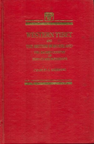 Western Tibet And The British Borderland, The Sacred Country Of Hindus And Buddhists