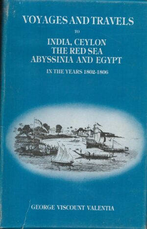 Voyages And Travels To India, Ceylon, The Red Sea, Abyssinia And Egypt In The Years 1802-1806 Vol I