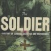 The Soldier A History Of Courage, Sacrifice And Brotherhood. Darren Moore