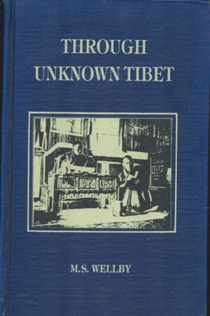 Through Unknown Tibet. M.S. Wellby