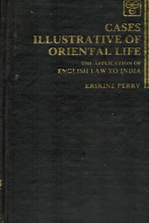 Cases Illustrative Of Oriental Life, The Application Of English Law To India. Erskine Perry
