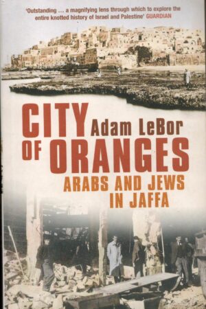 City of Oranges: An Intimate History of Arabs and Jews in Jaffa