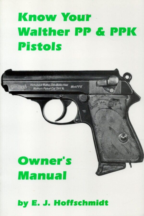 Know Your Walther PP & PPK Pistols, Owners Manual By E.J. Hoffschmidt