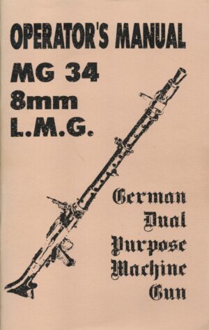 Operator's Manual MG 34 8mm L.M.G German Dual Purpose Machine Gun