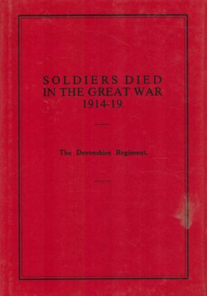 Soldiers Who Died in the Great War: The Devonshire Regt.