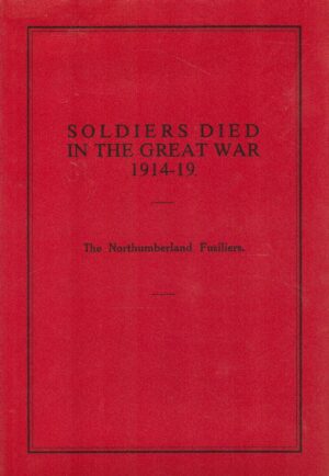 Soldiers Died in the Great War: The Northumberland Fusiliers
