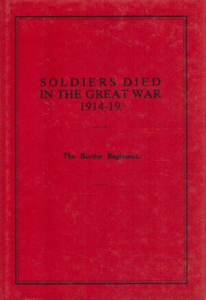 Soldiers Who Died in the Great War, 1914-1919: The Border Regt.