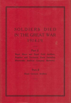 Soldiers Died in the Great War, 1914-19: Royal Horse and Royal Field Artillery, Regulars and Territorial Force (Including Honourable Artillery Company Batteries, Royal Garrison Artillery)