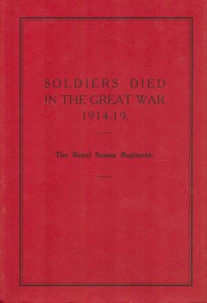 Soldiers Died in the Great War 1914-19: The Royal Sussex Regt.