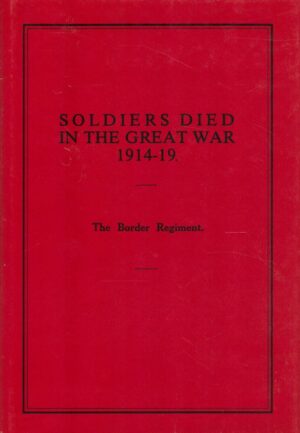 Soldiers Who Died in the Great War, 1914-1919: The Border Regt.