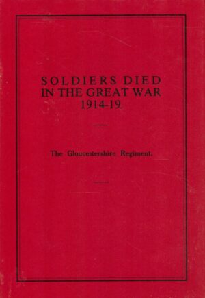 Soldiers Died in the Great War: The Gloucestershire Regt.