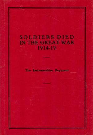 Soldiers Died in the Great War: The Leicestershire Regt.
