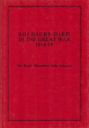 Soldiers Who Died in the Great War: The King's (Shropshire Light Infantry)