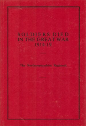 Soldiers Who Died in the Great War, 1914-1919: The Northamptonshire Regt.