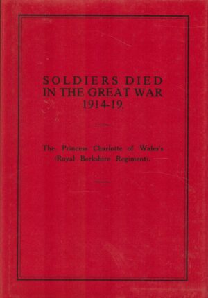 Soldiers Who Died in the Great War, 1914-1919: Princess Charlotte of Wales's (Royal Berkshire Regt.)
