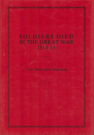 Soldiers Died in the Great War: The Dorsetshire Regt.