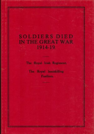 Soldiers Who Died in the Great War: The Royal Irish Regt. and Royal Inniskilling Fusiliers