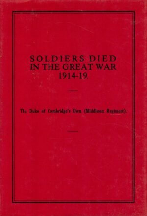 Soldiers Who Died in the Great War: The Duke of Cambridge's Own (Middlesex Regt.)