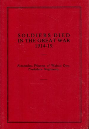 Soldiers Who Died in the Great War 1914-1919: Alexandra, Princess of Wales's Own (Yorkshire Regt.)