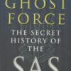Ghost Force : Secret History of the Sas