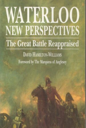 Waterloo New Perspectives The Great Battle Reappraised