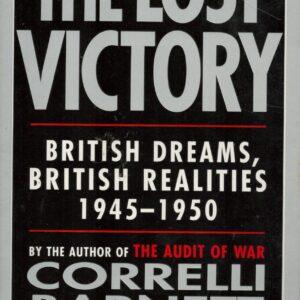 The Lost Victory: British Dreams, British Realities 1945-1950