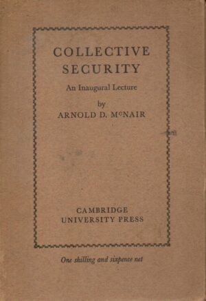 Collective Security An Inaugural Lecture, Arnold D. Mc Nair
