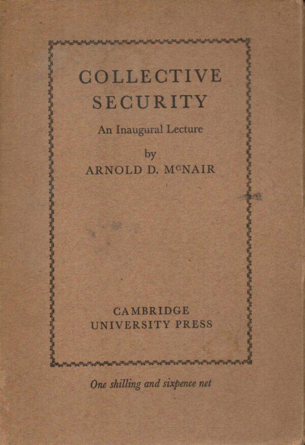 Collective Security An Inaugural Lecture, Arnold D. Mc Nair