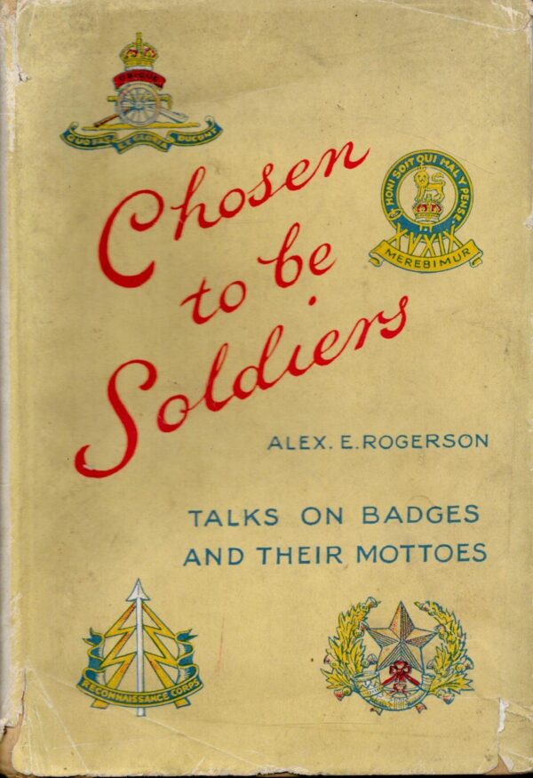 Chosen to be Soldiers: Talks on Badges and their Mottoes.