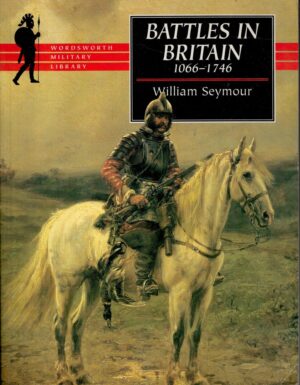 Battles in Britain and Their Political Background: 1066-1746 (Wordsworth Collection)