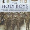 The Holy Boys: A History of the Royal Norfolk Regiment and the Royal East Anglian Regiment 1685-2010