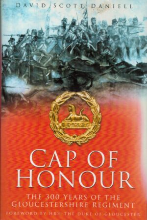 Cap of Honour: 300 Years of The Gloucestershire Regiment