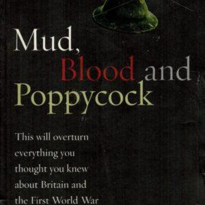 Mud, Blood and Poppycock: This Will Overturn Everything You Thought You Knew about Britain and The First World War