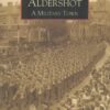 Aldershot: A Military Town (Images of England)